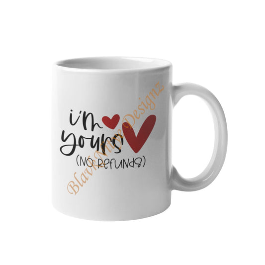 I'm Yours No Refunds Coffee or Tea Mug - BlavkNitye Designz